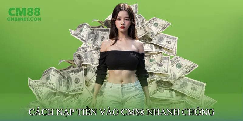 TRANG CHỦ CM88 Cách nạp tiền vào CM88 nhanh chóng