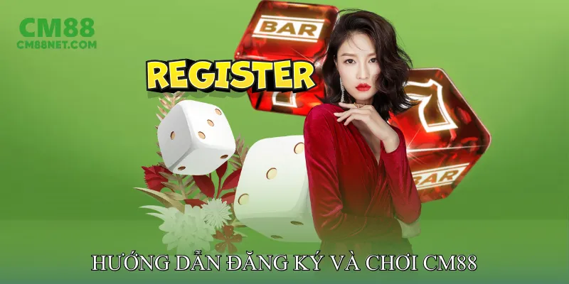 TRANG CHỦ CM88 Hướng dẫn đăng ký và chơi CM88