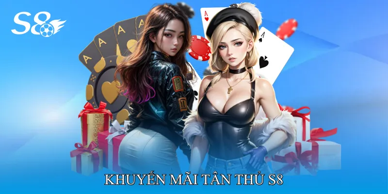 Khuyến Mãi Tân Thủ S8 - Tăng Vốn Cược Ban Đầu Nhanh Chóng