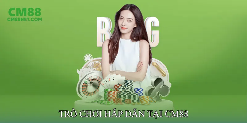 TRANG CHỦ CM88 Trò chơi hấp dẫn tại CM88